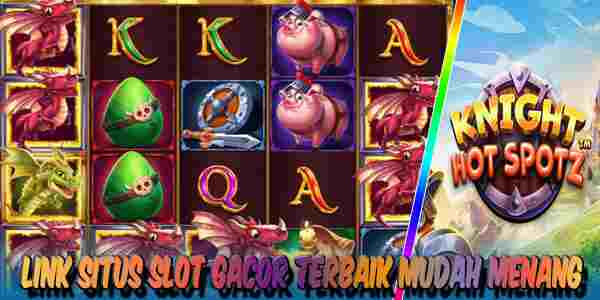 Link Situs Judi Slot Gacor Resmi Terpercaya Mudah Menang Knight Hot Spotz